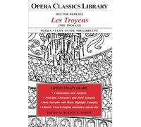 Hector Berlioz LES TROYENS Opera Study Guide with Libretto