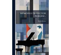 Hector Berlioz Mémoires De Hector Berlioz... (Tascabile)