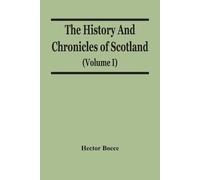 Hector Boece The History And Chronicles Of Scotland (Volume I) (Tascabile)