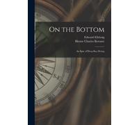 Hector Charles Bywater Edward El On the Bottom; an Epic of Deep-sea (Tascabile)