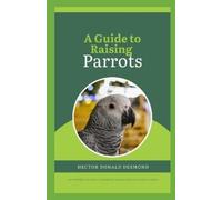 Hector Donald A Guide to Raising Parrots (Tascabile)