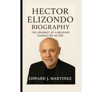 HECTOR ELIZONDO BIOGRAPHY: The Journey of a Beloved Character Actor