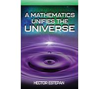 Hector Estepan A Mathematics Unifies the Universe (Tascabile)