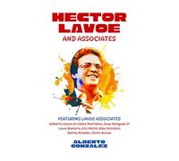 Hector Lavoe and Associates: Experience Salsa Great and Fania Records Legend Hector Lavoe From The Perspective Of His Musical Colleagues | Untold Stories | Rare Photos | Gift For Music Lovers