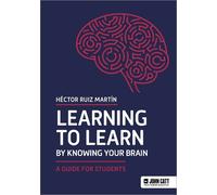 Héctor Ruiz Mar Learning to Learn by Knowing Your Brain: A Guide for (Tascabile)
