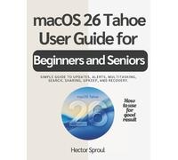 Hector Sproul macOS 26 Tahoe USER GUIDE FOR BEGINNERS AND SENIORS (Tascabile)