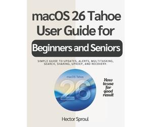 Hector Sproul macOS 26 Tahoe USER GUIDE FOR BEGINNERS AND SENIORS (Tascabile)