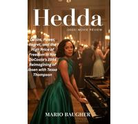 Hedda (2025) Movie Review: Desire, Power, Regret, and the High Price of Freedom in Nia DaCosta’s 1954 Reimagining of Ibsen with Tessa Thompson