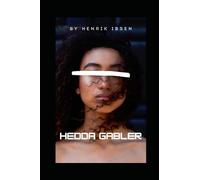 Hedda Gabler : A PLAY IN FOUR ACTS: A Tragic Drama of Power, Repression, and Inner Conflict