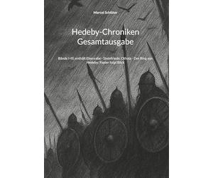 Hedeby-Chroniken Gesamtausgabe: Bände I-III; enthält Eisenrabe - Steinfriede; Othala - Der Ring von Hedeby; Papier folgt Blick