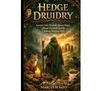 Hedge Druidry: Ancient Celtic Wisdom, Nature Magic, Ritual Practices, and the Solitary Spiritual Path