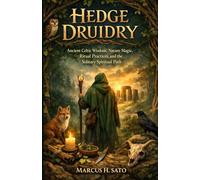Hedge Druidry: Ancient Celtic Wisdom, Nature Magic, Ritual Practices, and the Solitary Spiritual Path