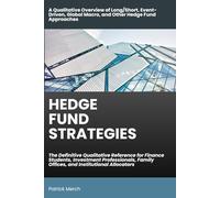 Hedge Fund Strategies: The Definitive Qualitative Reference for Finance Students, Investment Professionals, Family Offices, and Institutional ... Global Macro, and Other Hedge Fund Approaches