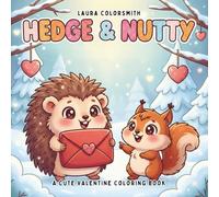 Hedge & Nutty - A Cute Valentine Coloring Book: Bold & Easy Valentine Designs with Adorable Hedgehogs and Playful Squirrels