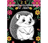Hedgehog Coloring Book for Adults | Hedgehog Life | Cute and Funny Hedgehogs to Color for Stress Relief and Joy