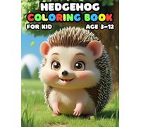 Hedgehog Coloring Book For Kid Age 3-12: Simple and Easy, Big and Bold, Relaxing Pages of Fun and Cute Hedgehog for Children, Teens, and Adults