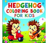 Hedgehog Coloring Book for Kids: Adorable Hedgehogs in Fun Activities - Simple, Bold Outlines for Creative Coloring, Perfect for Ages 3-8