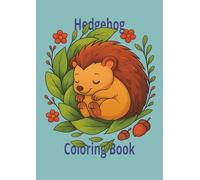 Hedgehog Colouring Book: Cute And Easy Colouring Pages, 38 Activity Pages Ready To Colour, Fun time, Stress Relief, Relaxation. For; Kids, Toddlers, Boys, Girls, Children