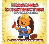 Hedgehog Construction Left-Handed Edition: Cute Construction Animal Coloring Book for Kids - Fluffy Hedgehogs With Tiny Tools, Easy Outlines, Creative Builder Pretend Play for Toddlers & Preschoolers