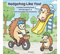 Hedgehog like you!: A Simple Coloring Book for Kids Ages 4-8 with Everyday Life Situations