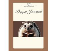 Hedgehog Prayer Journal: Perfect gift for men, women, teens and children who love hedgehogs