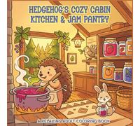 Hedgehog's Cozy Cabin Kitchen & Jam Pantry: A Relaxing Adult Coloring Book| 40 Bold and Easy Designs| Great for Teens and Adults