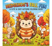 Hedgehog's Fall Fun - A Cute & Easy Autumn Coloring Book: 50 Adorable Fall Coloring Pages with Hedgehogs, Foxes, Rabbits, Cozy Woodland Scenes, and Seasonal Activities for Kids