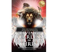 Living Fearless in Christ: Why I Left Islam to Win Battles for the Kingdom