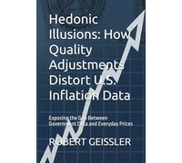 Hedonic Illusions: How Quality Adjustments Distort U.S. Inflation Data: Exposing the Gap Between Government Data and Everyday Prices