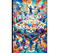 Hedonism in the Simulation: Pleasure Protocol