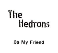 Hedrons, the - Be My Friend