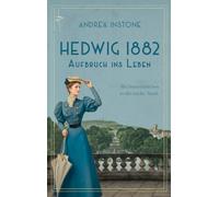 Hedwig 1882 - Aufbruch ins Leben: Historischer Roman
