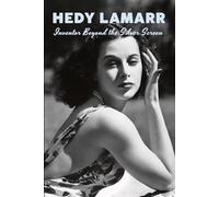 Hedy Lamarr - Inventor Beyond the Silver Screen