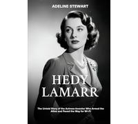 Hedy Lamarr: The Untold Story of the Actress-Inventor Who Armed the Allies and Paved the Way for Wi-FI