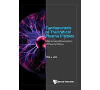 Hee J Lee Fundamentals Of Theoretical Plasma Physics: Mathema (Copertina rigida)