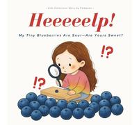 Heeeeelp! My Tiny Blueberries Are Sour - Are Yours Sweet ?: Teaching kids to be, kind, stay curious, and embrace life’s delightful surprises. ( Conscious Story)
