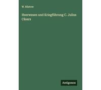 Heerwesen und Kriegführung C. Julius Cäsars