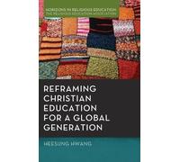 Heesung Hwang Reframing Christian Education for a Global Gene (Copertina rigida)
