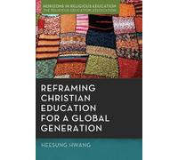 Heesung Hwang Reframing Christian Education for a Global Generation (Tascabile)