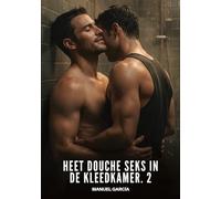 Heet Douche Seks in de Kleedkamer. 2: Expliciete Gay Erotische Verhalen voor Volwassen Mannen: 15