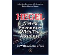 Hegel: A First Encounter With The Absolute