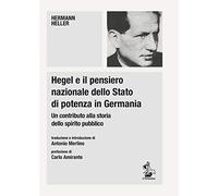 Hegel e il pensiero nazionale dello Stato di potenza in Germania. Un contributo alla storia dello spirito pubblico