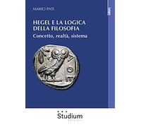 Hegel e la logica della filosofia. Concetto, realtà, sistema