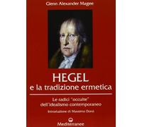 Hegel e la tradizione ermetica. Le radici «occulte» dell'idealismo contemporaneo