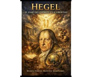 HEGEL:: EL VIAJE DEL ESPIRITU Y LA LIBERTAD