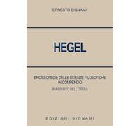 Hegel. Enciclopedie delle scienze filosofiche in compendio. Riassunto dell'opera