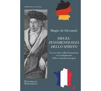 Hegel. Fenomenologia dello spirito. Un racconto sulla formazione e lo svolgimento della coscienza europea