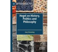 Hegel on History, Politics and Philosophy