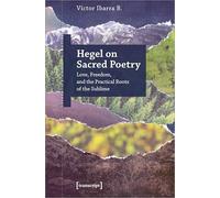 Víctor Ibarra B Hegel on Sacred Poetry: Love, Freedom, and the Pract (Tascabile)