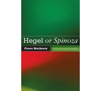 Hegel or Spinoza - Macherey Pierre